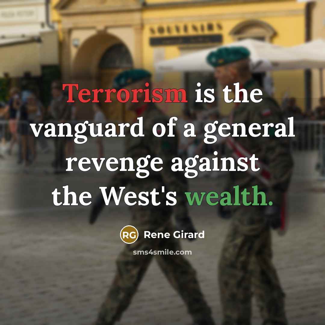 “Terrorism is the vanguard of a general revenge against the West's wealth.” quote by Rene Girard