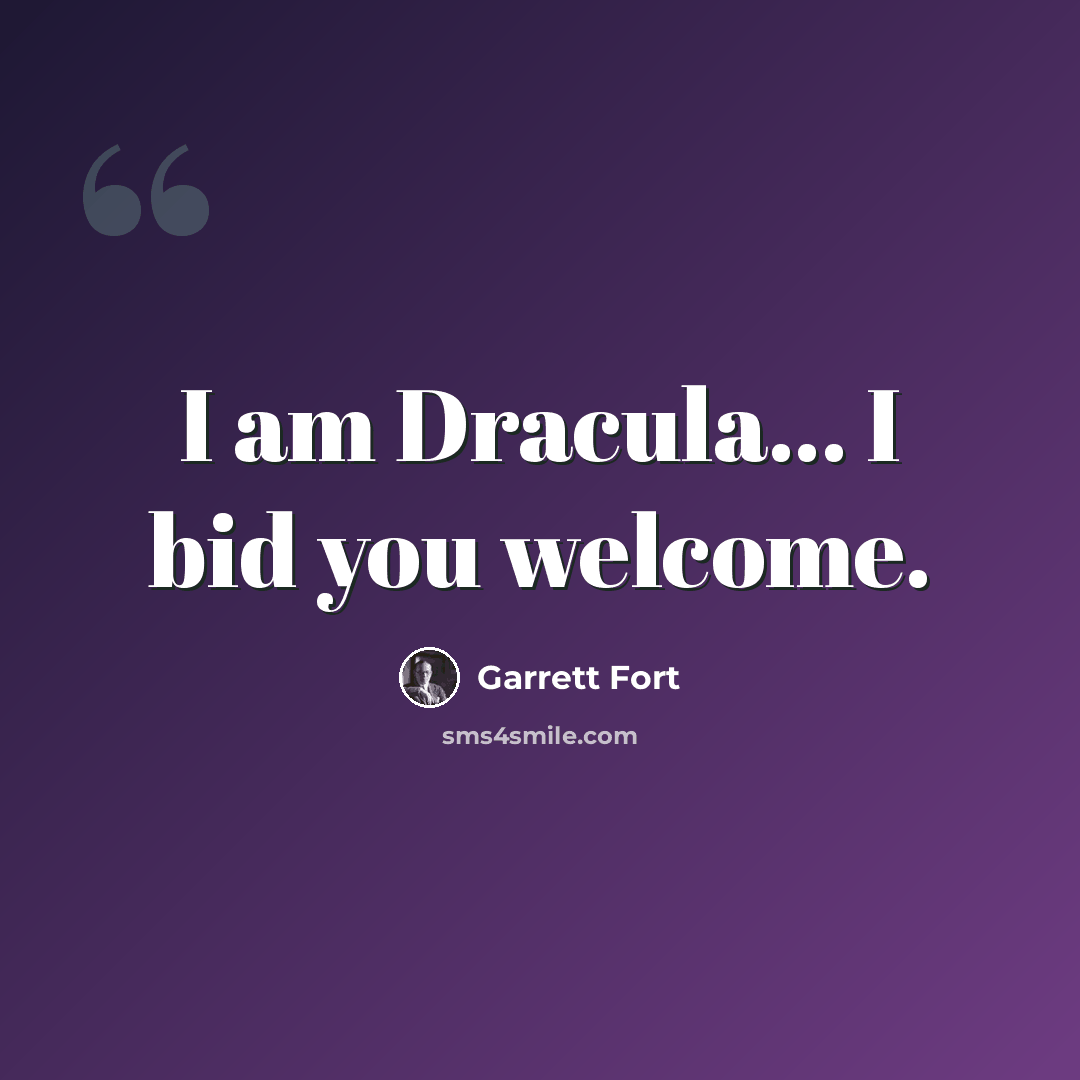 “I am Dracula… I bid you welcome.” quote by Garrett Fort