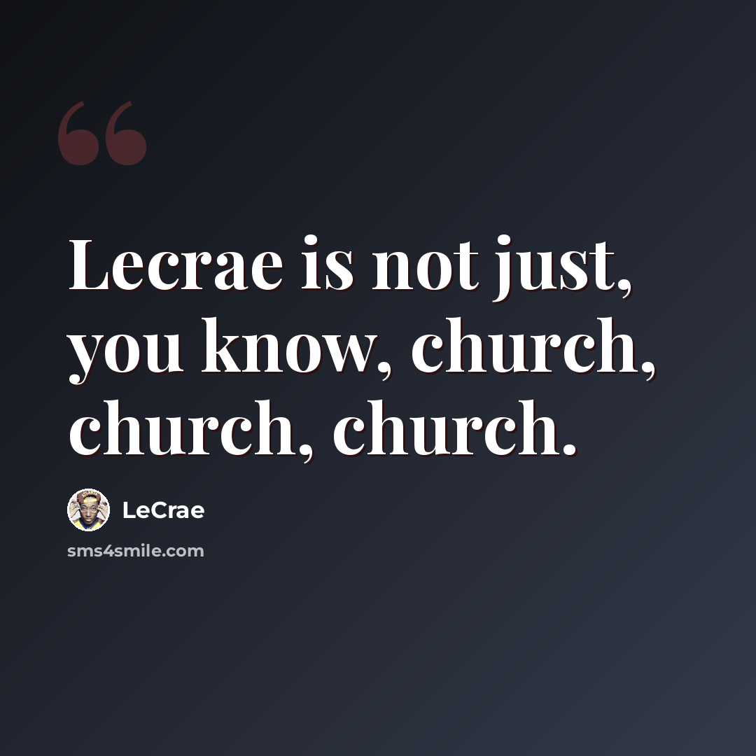 “Lecrae is not just, you know, church, church, church.” quote by Lecrae
