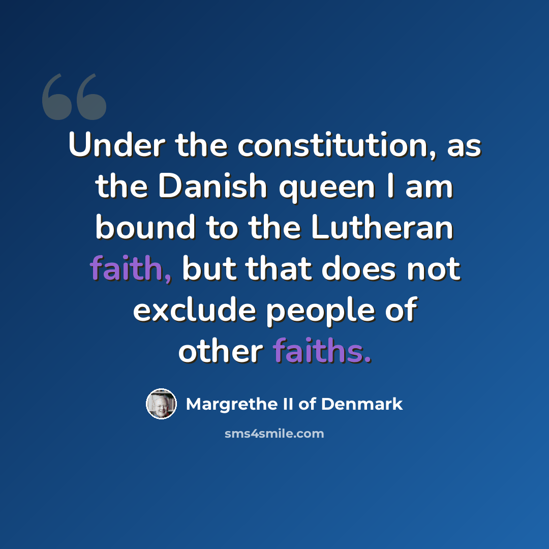 “Under the constitution, as the Danish queen I am bound to the Lutheran faith, but that does not exclude people of other faiths.” quote by Margrethe II of Denmark