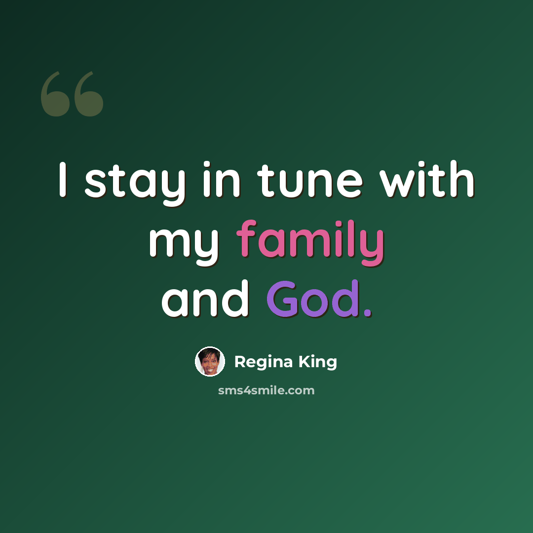 “I stay in tune with my family and God.” quote by Regina King