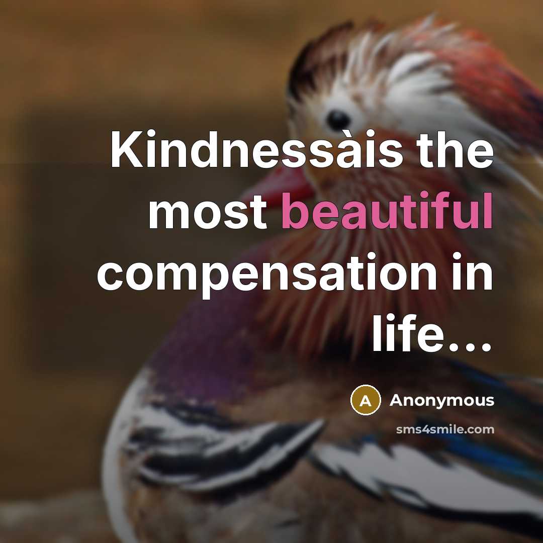 “Kindnessàis the most beautiful compensation in life...” quote by Anonymous