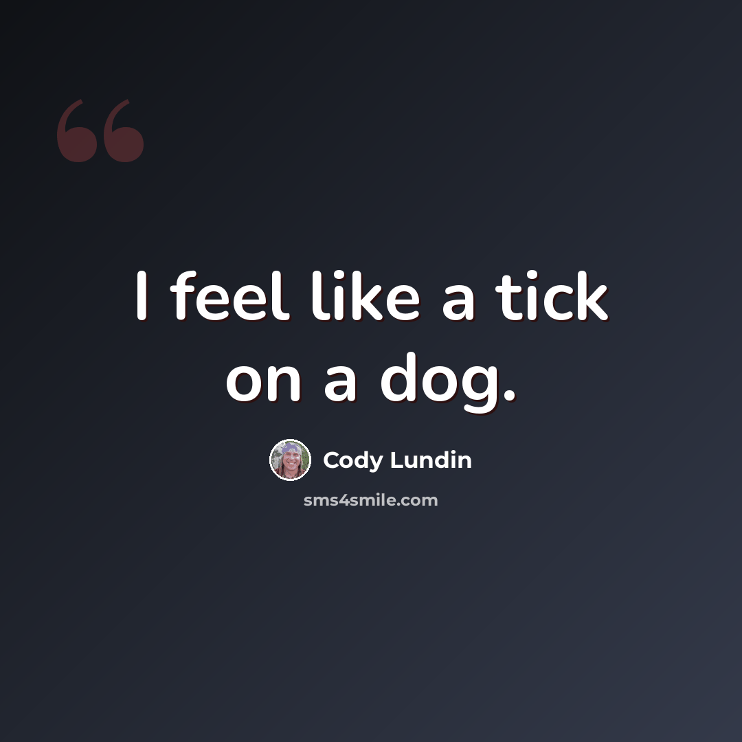 “I feel like a tick on a dog.” quote by Cody Lundin