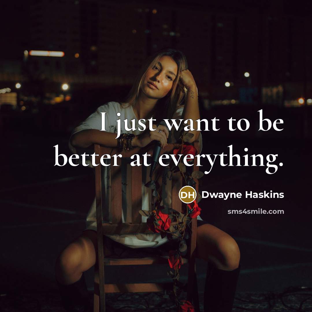 “I just want to be better at everything.” quote by Dwayne Haskins