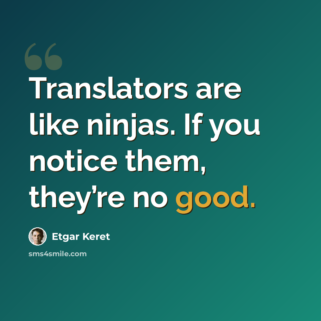 “Translators are like ninjas. If you notice them, they’re no good.” quote by Etgar Keret