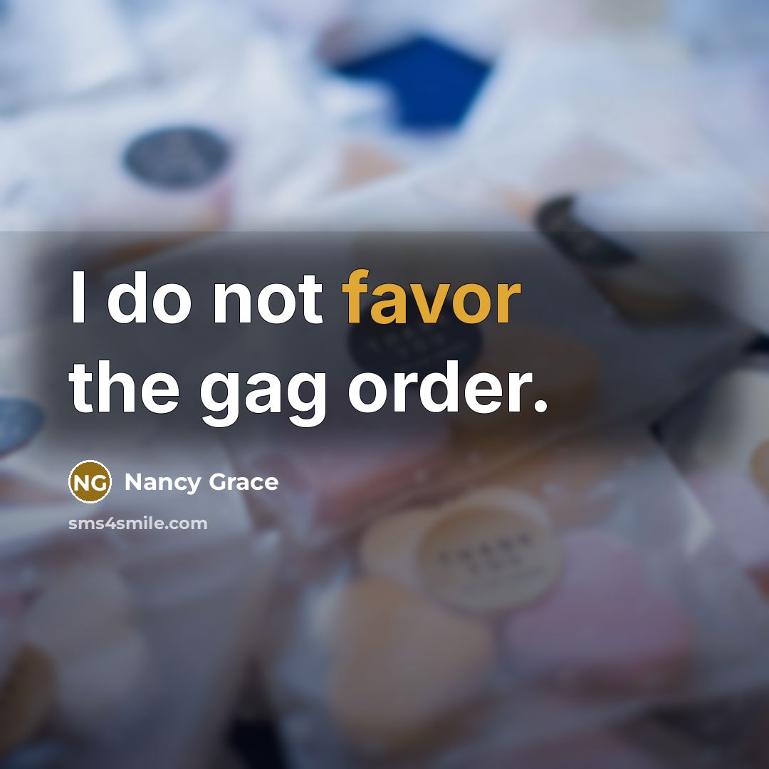 “I do not favor the gag order.” quote by Nancy Grace