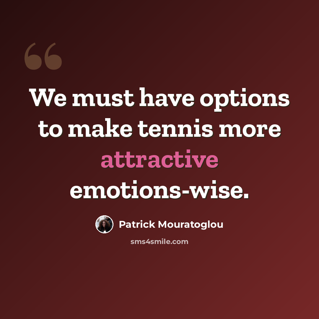 “We must have options to make tennis more attractive emotions-wise.” quote by Patrick Mouratoglou
