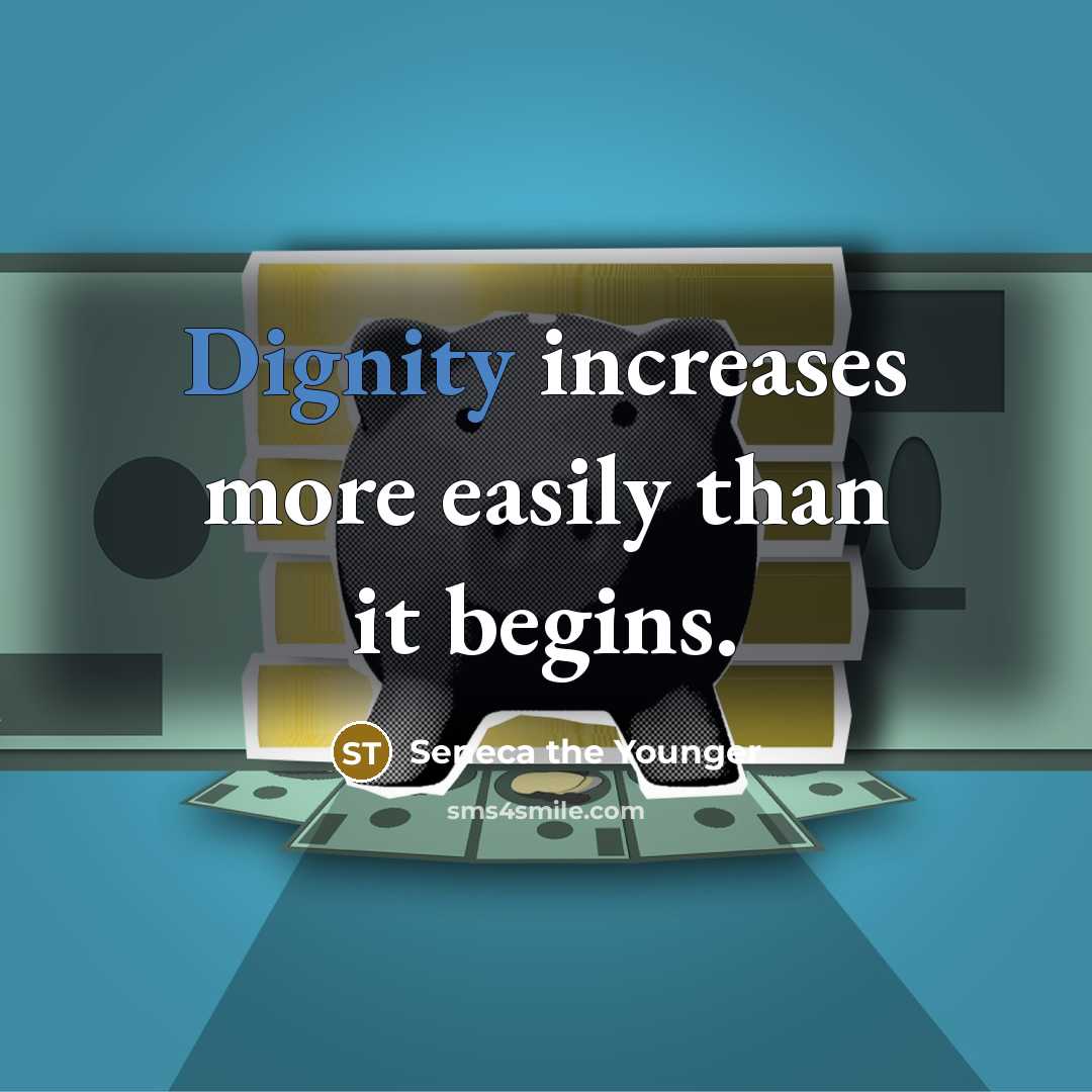 “Dignity increases more easily than it begins.” quote by Seneca the Younger