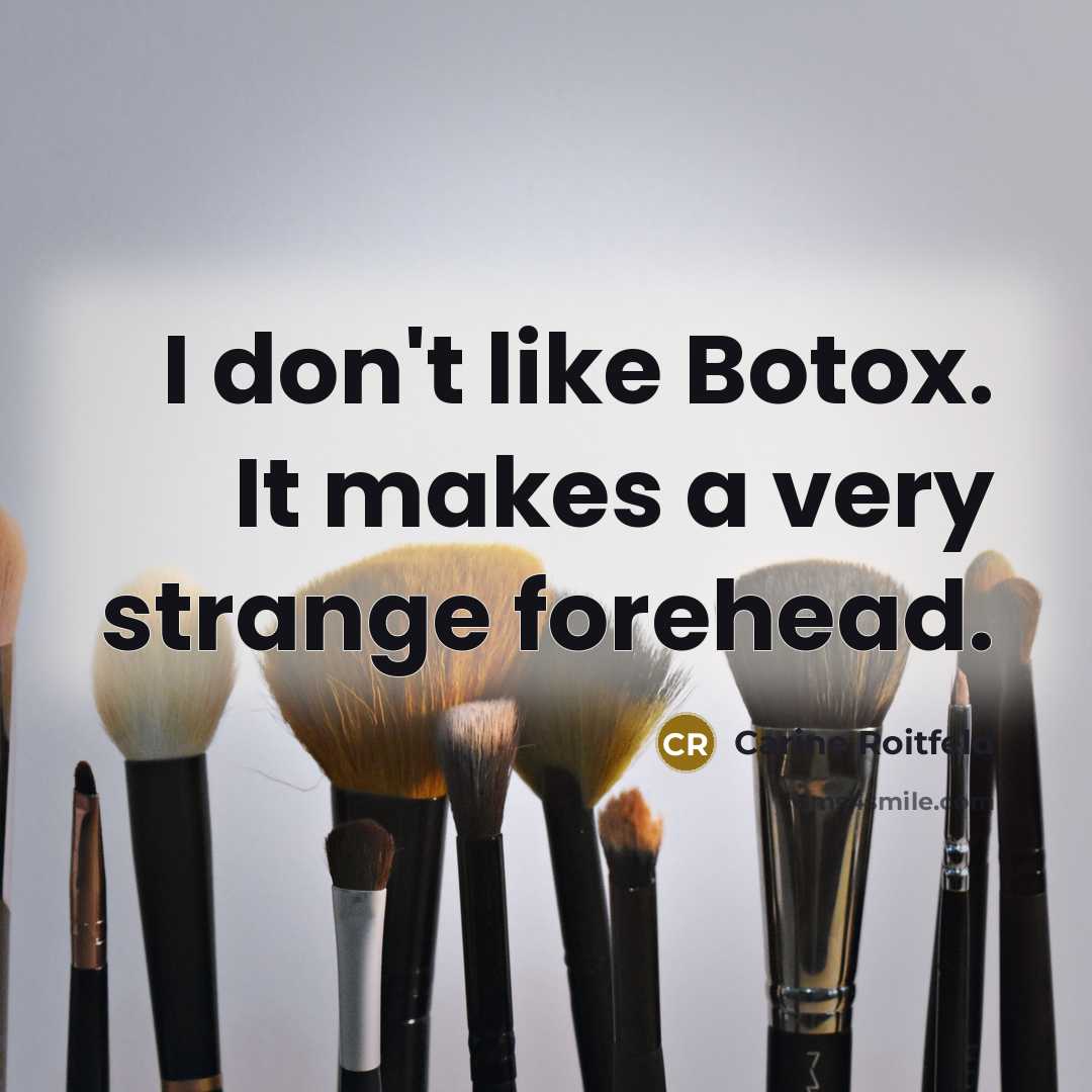 “I don't like Botox. It makes a very strange forehead.” quote by Carine Roitfeld