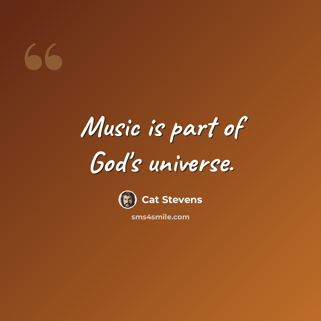 “Music is part of God's universe.” quote by Cat Stevens
