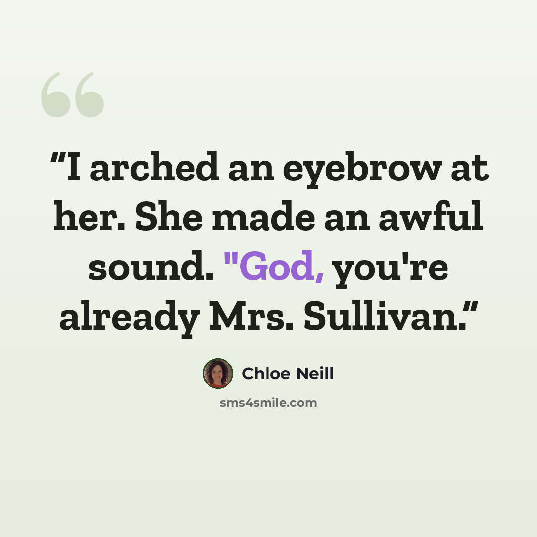 “I arched an eyebrow at her. She made an awful sound. "God, you're already Mrs. Sullivan.” quote by Chloe Neill