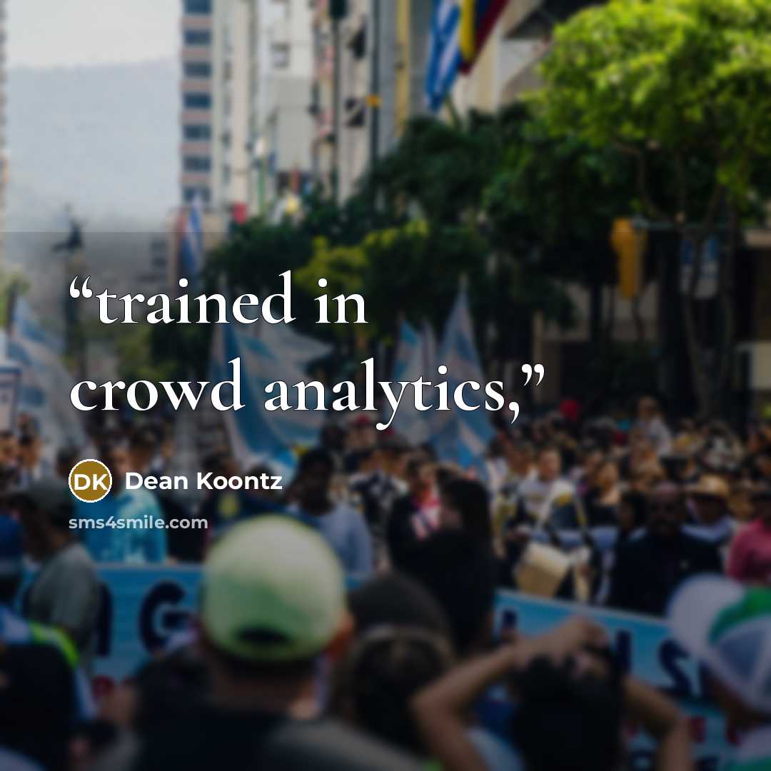 “trained in crowd analytics,” quote by Dean Koontz