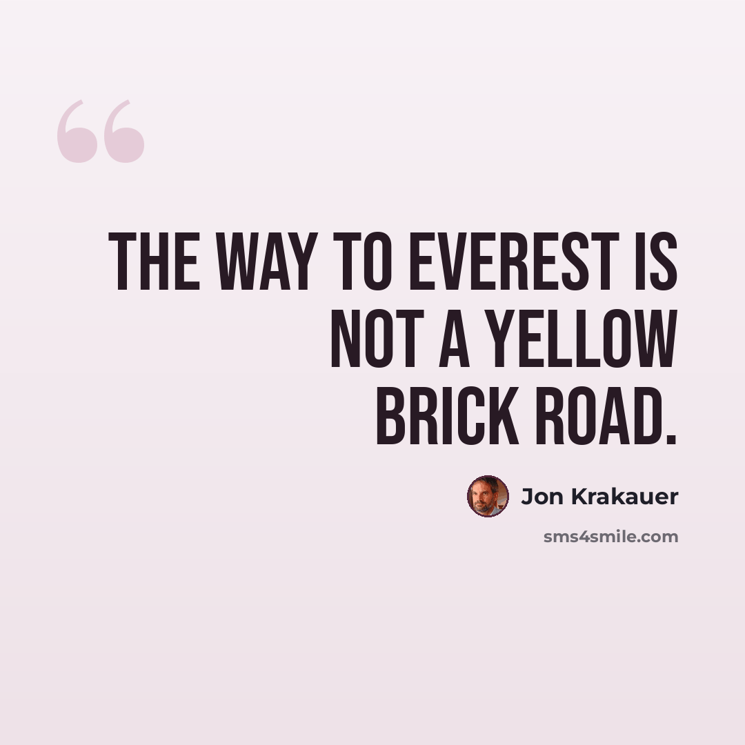 “The way to Everest is not a Yellow Brick Road.” quote by Jon Krakauer