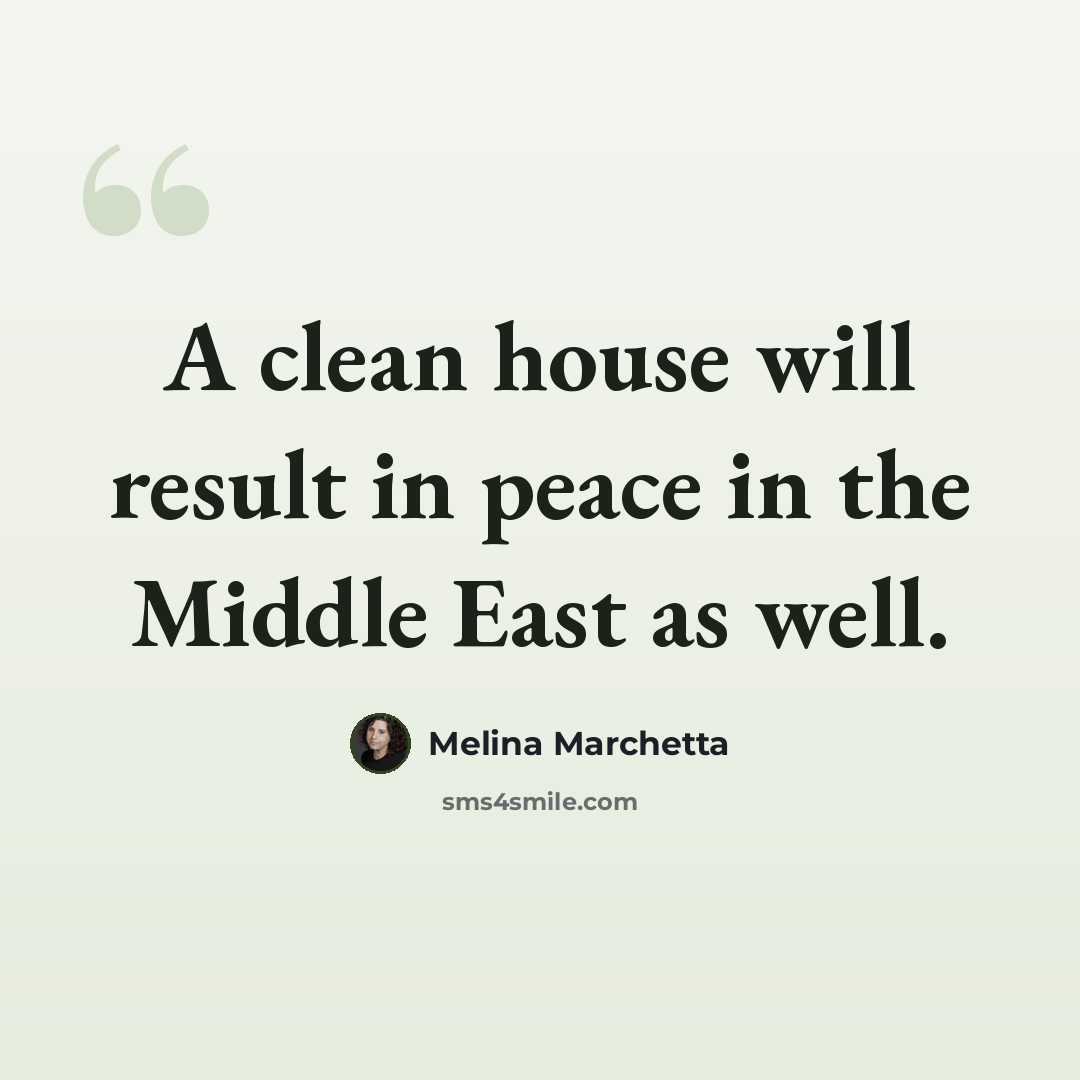 “A clean house will result in peace in the Middle East as well.” quote by Melina Marchetta
