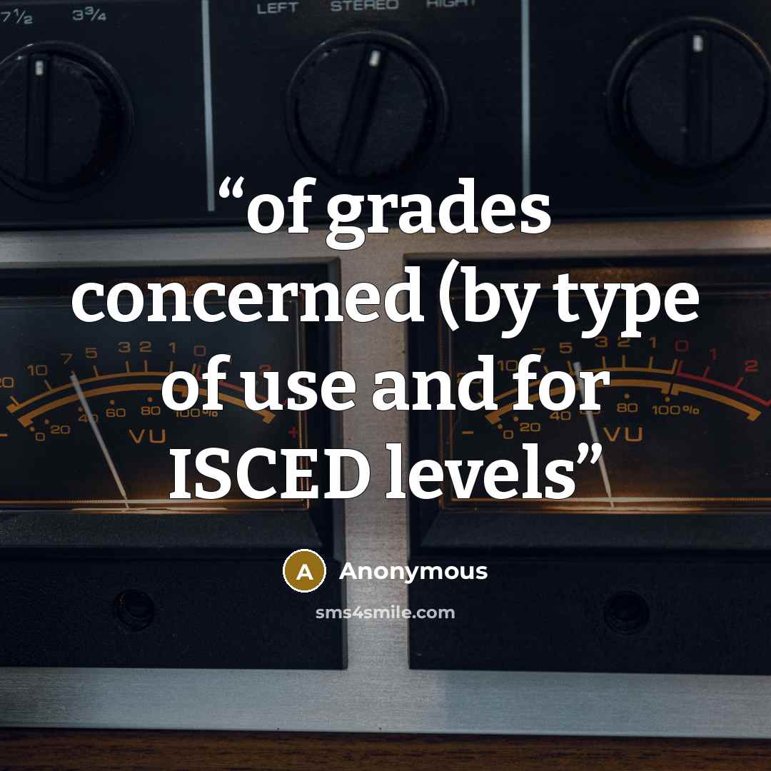 “of grades concerned (by type of use and for ISCED levels” quote by Anonymous