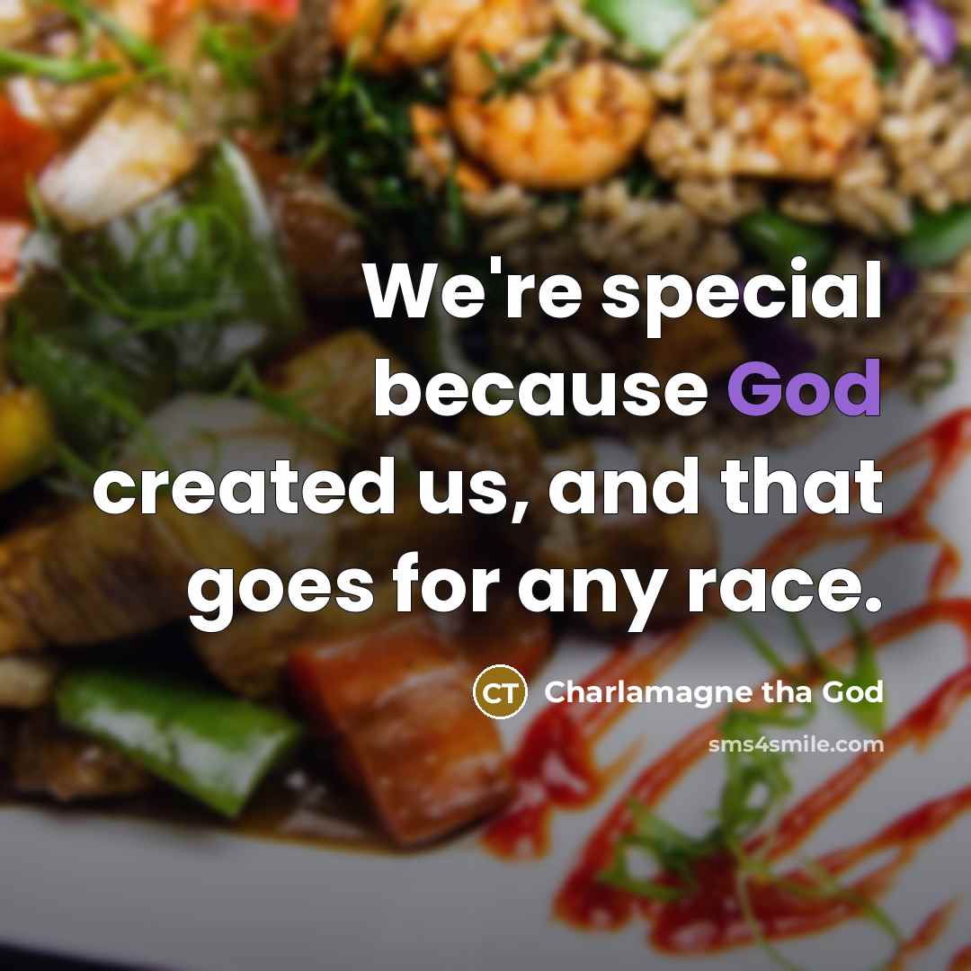 “We're special because God created us, and that goes for any race.” quote by Charlamagne tha God