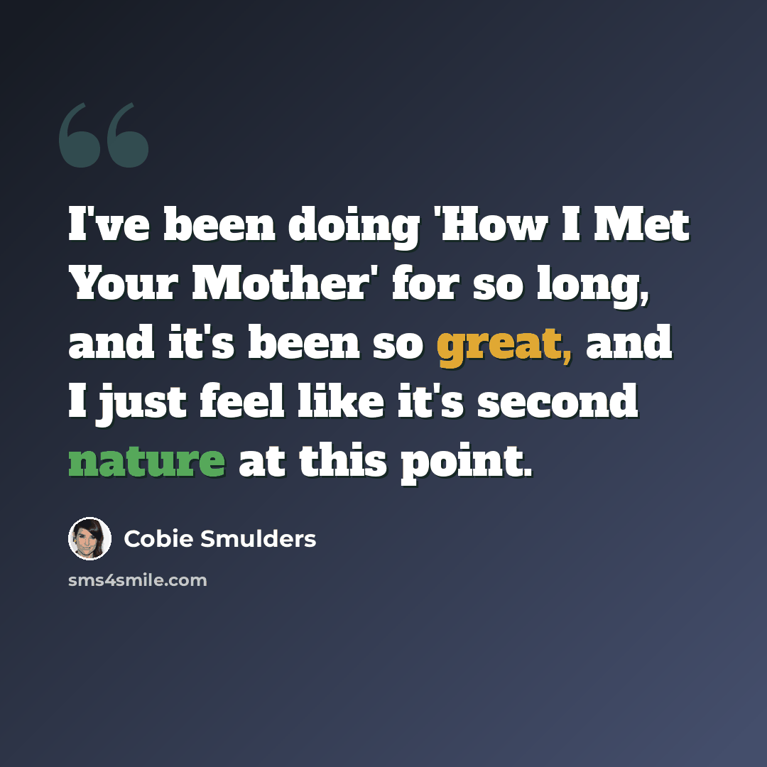 “I've been doing 'How I Met Your Mother' for so long, and it's been so great, and I just feel like it's second nature at this point.” quote by Cobie Smulders