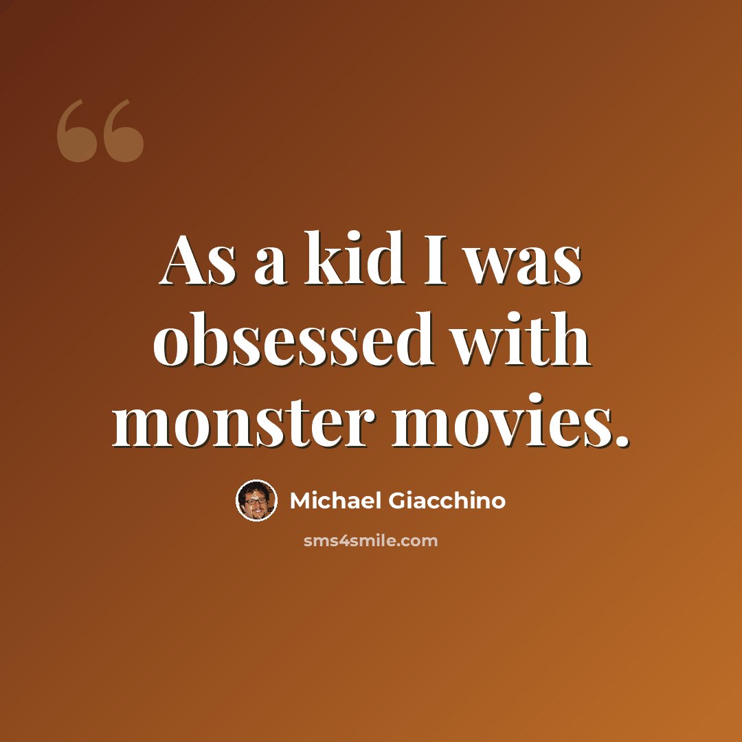 “As a kid I was obsessed with monster movies.” quote by Michael Giacchino