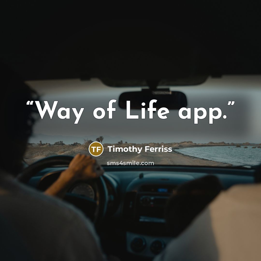 “Way of Life app.” quote by Timothy Ferriss