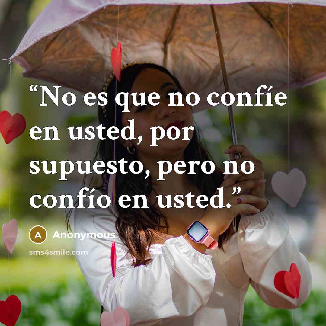 “No es que no confíe en usted, por supuesto, pero no confío en usted.” quote by Anonymous