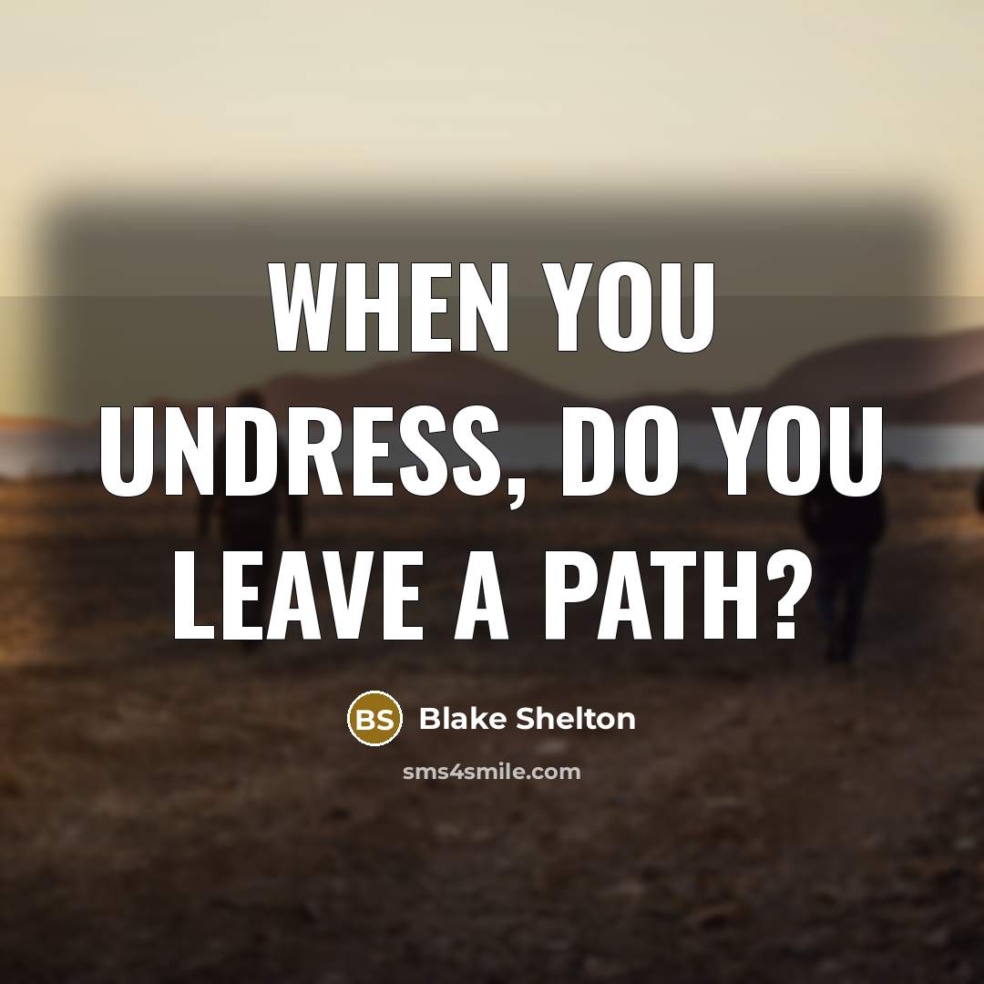 “When you undress, do you leave a path?” quote by Blake Shelton