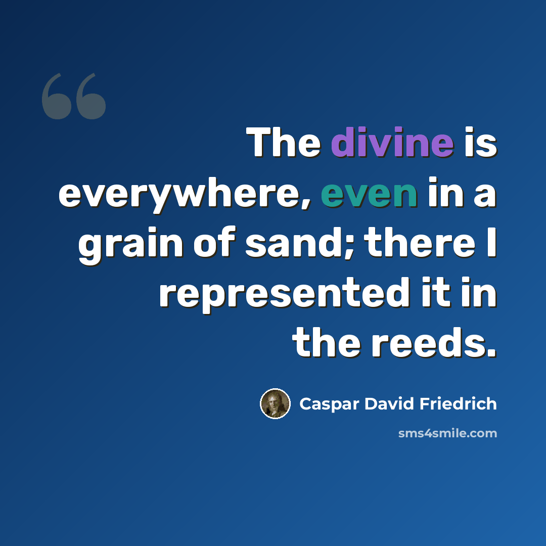 “The divine is everywhere, even in a grain of sand; there I represented it in the reeds.” quote by Caspar David Friedrich