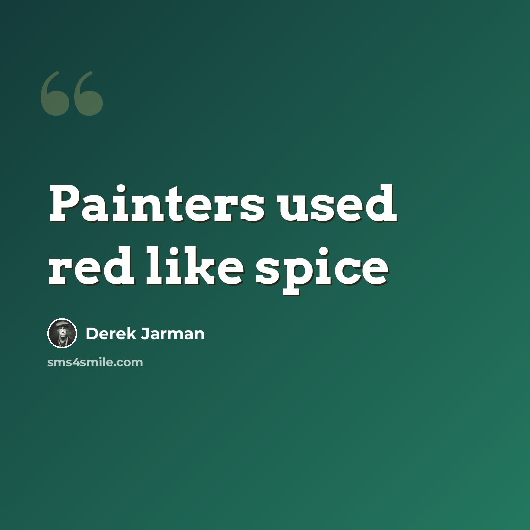 “Painters used red like spice” quote by Derek Jarman