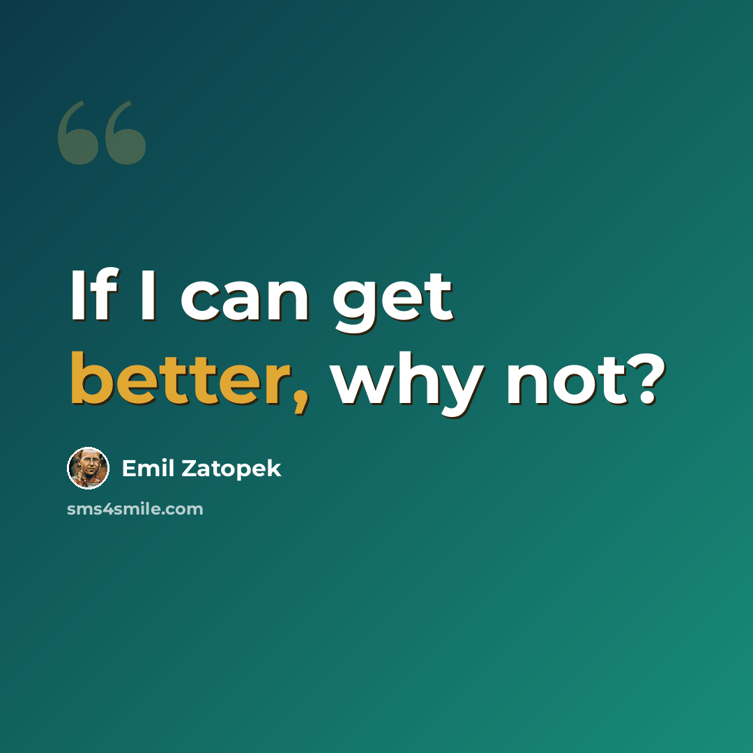 “If I can get better, why not?” quote by Emil Zatopek