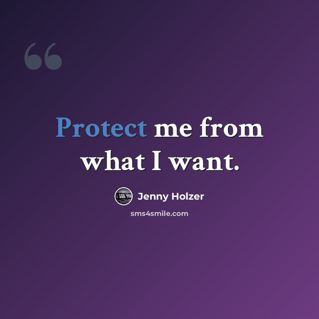 “Protect me from what I want.” quote by Jenny Holzer
