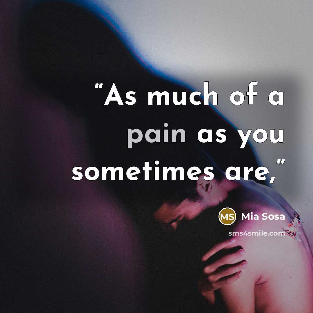“As much of a pain as you sometimes are,” quote by Mia Sosa
