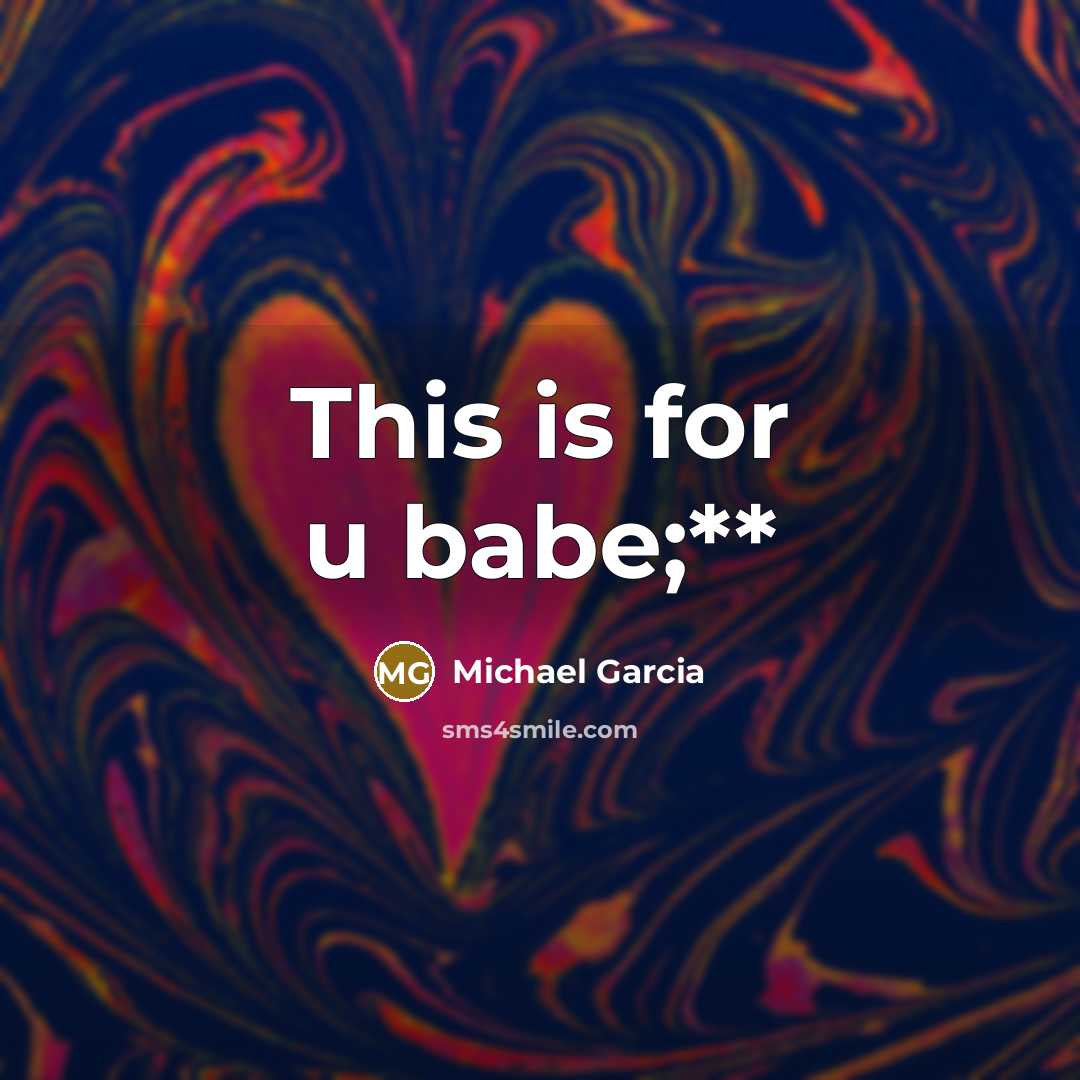 “This is for u babe;**” quote by Michael Garcia