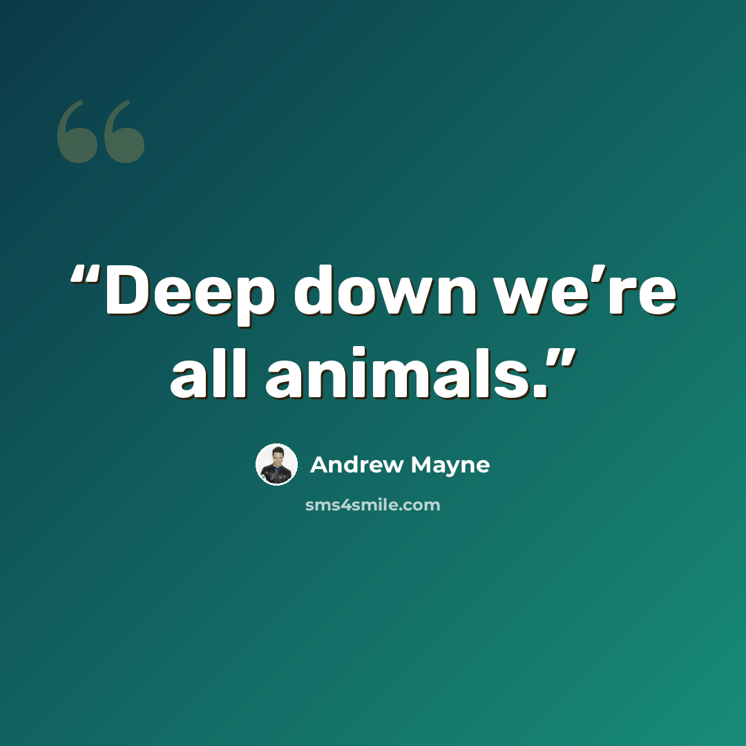 “Deep down we’re all animals.” quote by Andrew Mayne