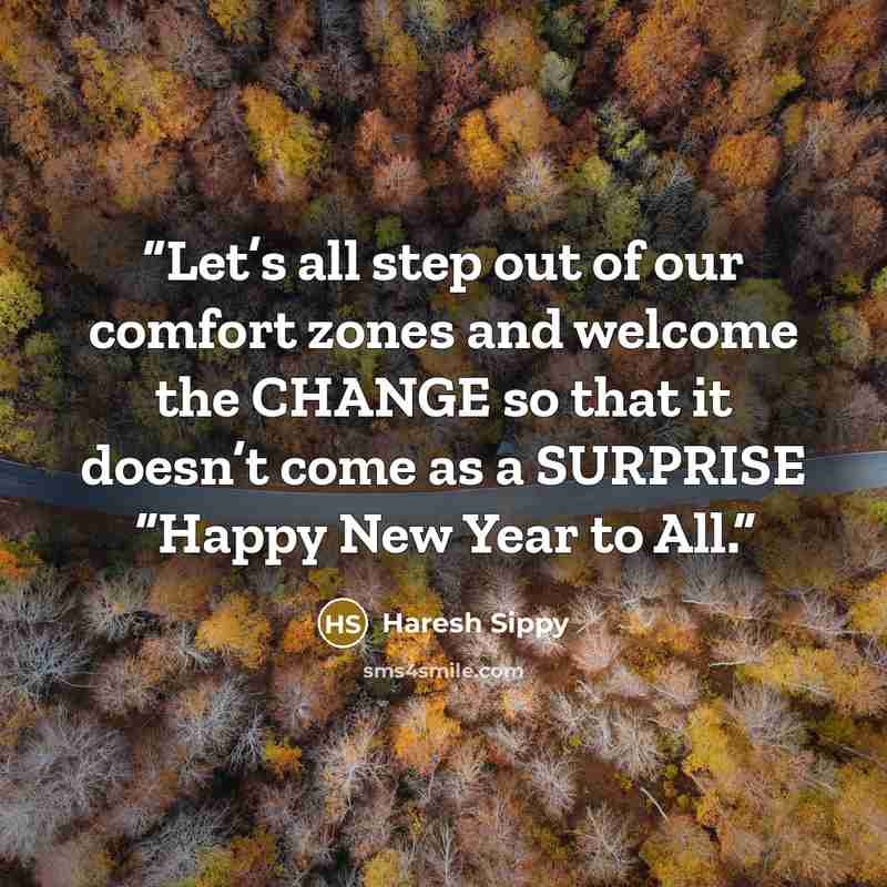 “Let’s all step out of our comfort zones and welcome the CHANGE so that it doesn’t come as a SURPRISE “Happy New Year to All.” quote by Haresh Sippy