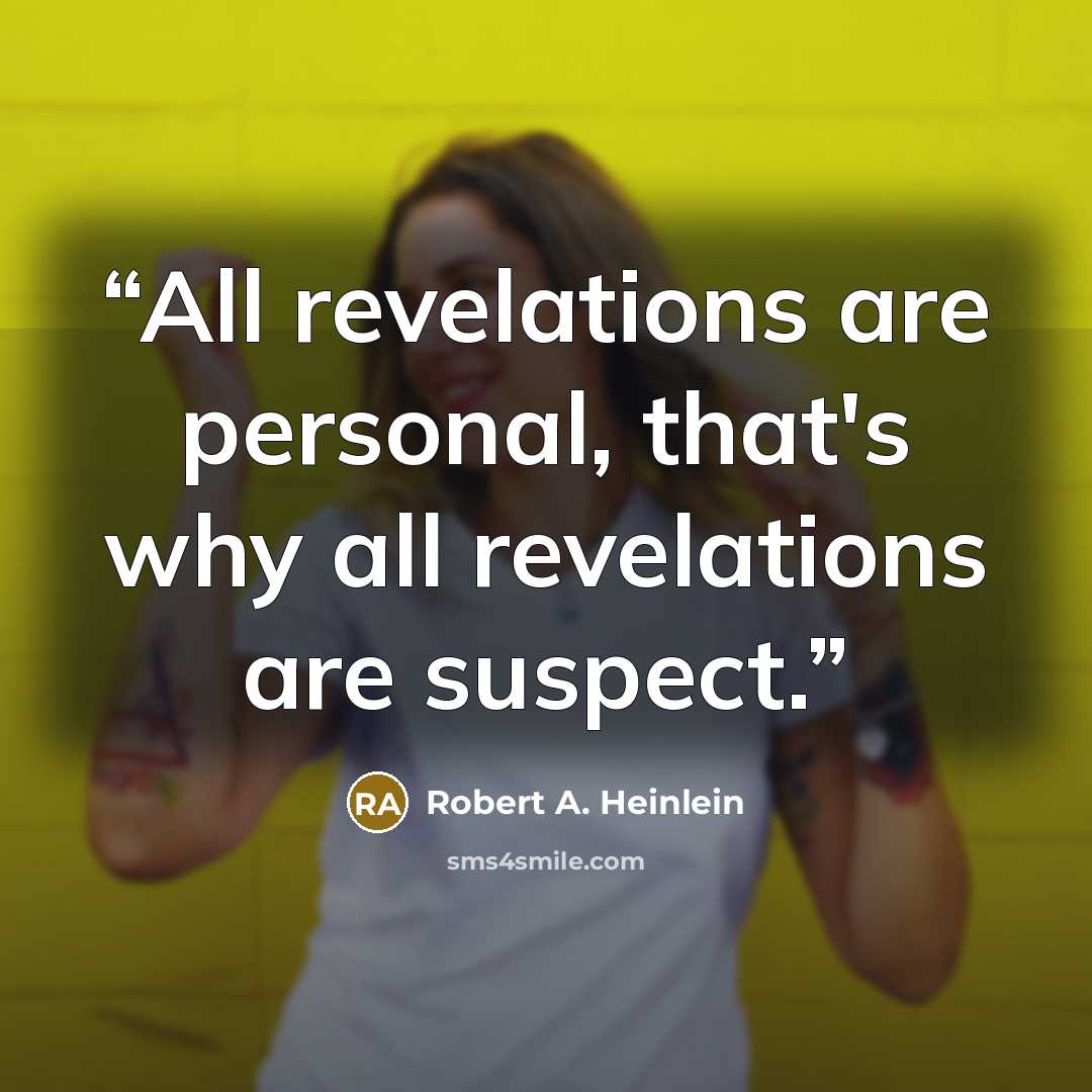 “All revelations are personal, that's why all revelations are suspect.” quote by Robert A. Heinlein