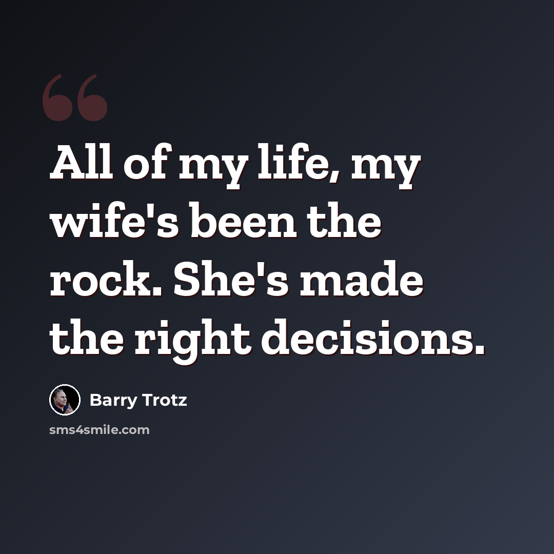 “All of my life, my wife's been the rock. She's made the right decisions.” quote by Barry Trotz