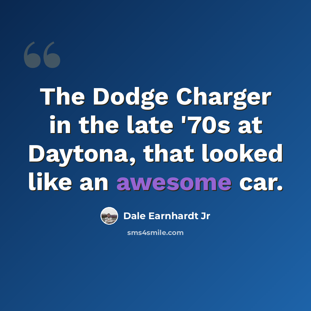 “The Dodge Charger in the late '70s at Daytona, that looked like an awesome car.” quote by Dale Earnhardt Jr