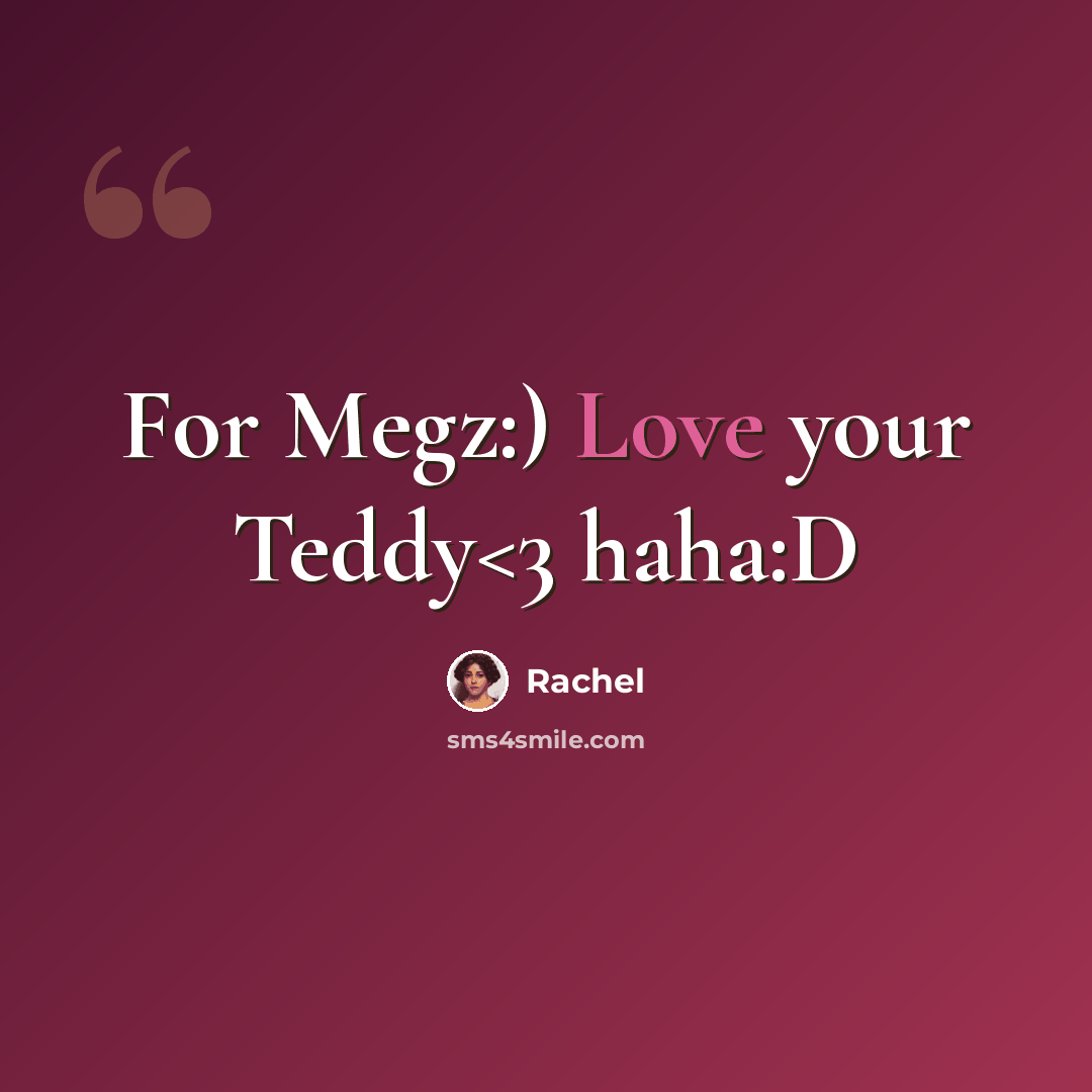 “For Megz:) Love your Teddy” quote by Rachel
