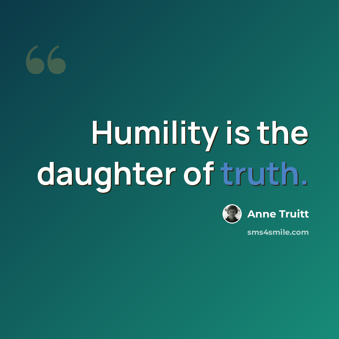 “Humility is the daughter of truth.” quote by Anne Truitt