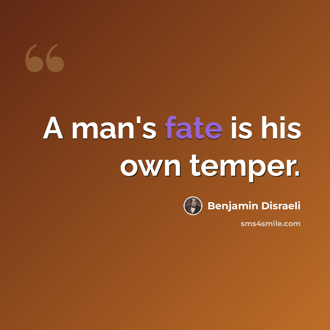 “A man's fate is his own temper.” quote by Benjamin Disraeli