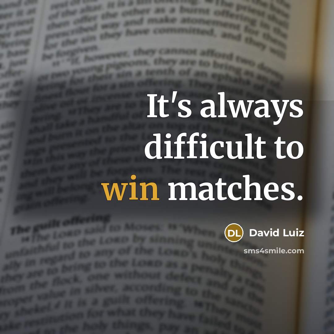 “It's always difficult to win matches.” quote by David Luiz