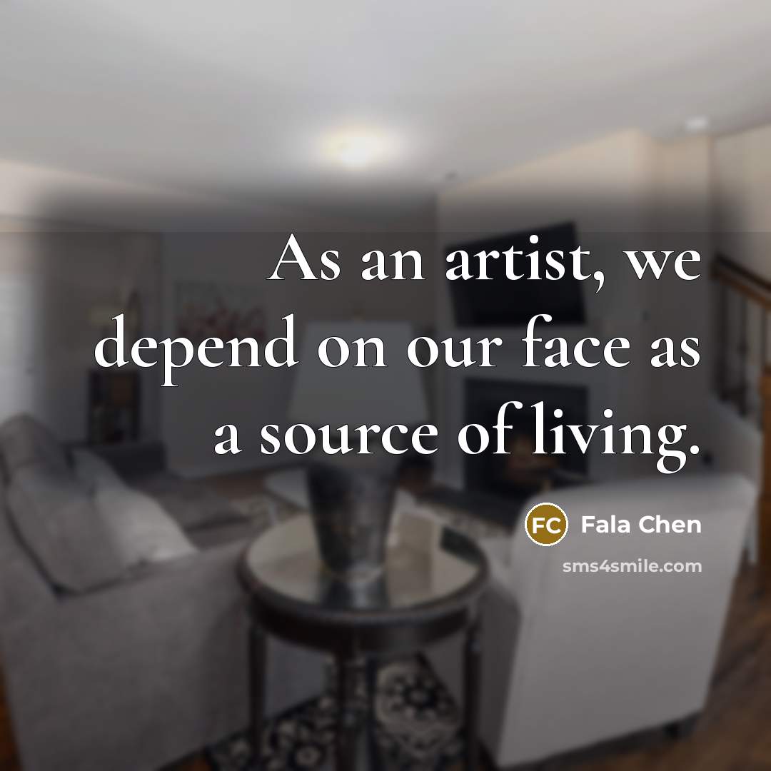 “As an artist, we depend on our face as a source of living.” quote by Fala Chen