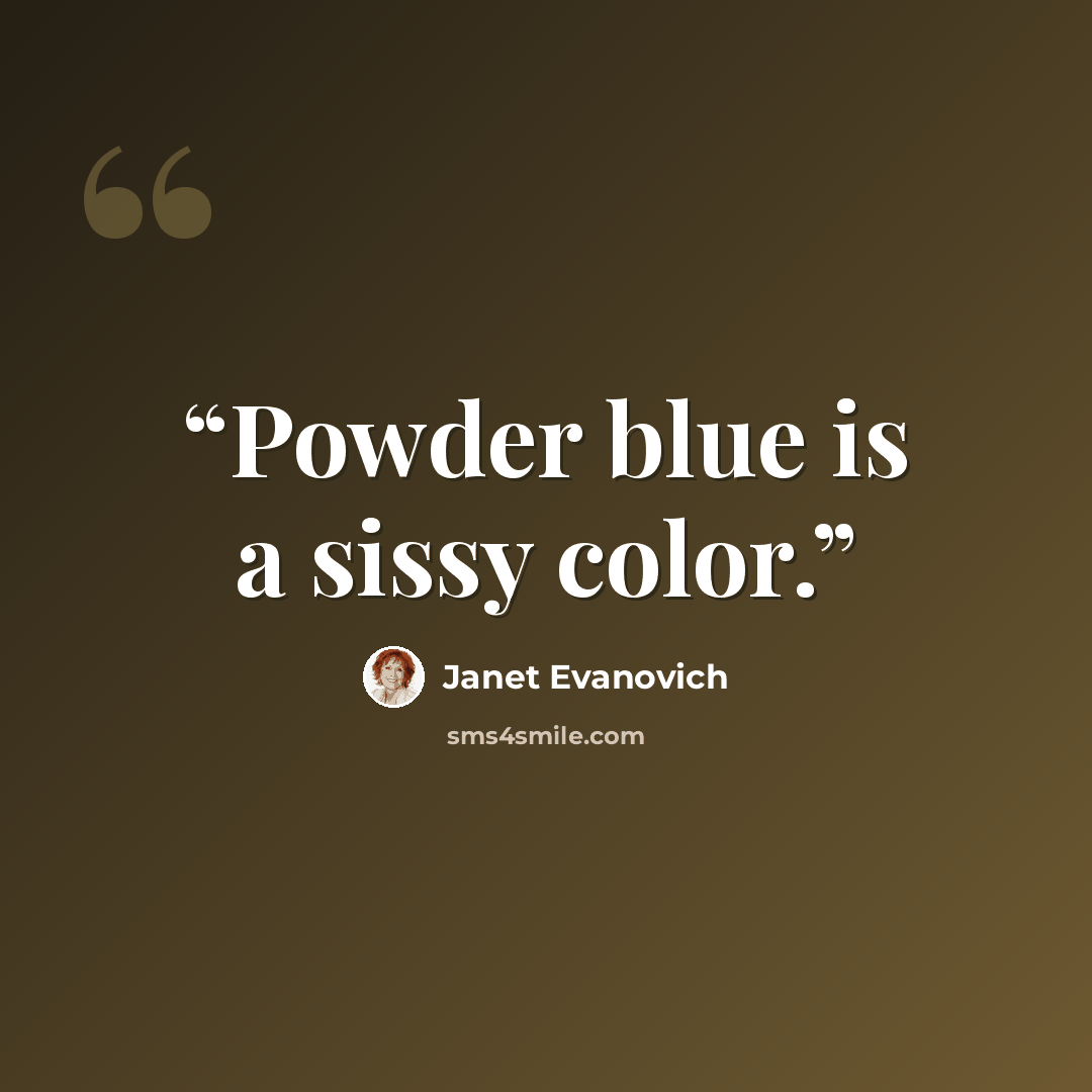 “Powder blue is a sissy color.” quote by Janet Evanovich