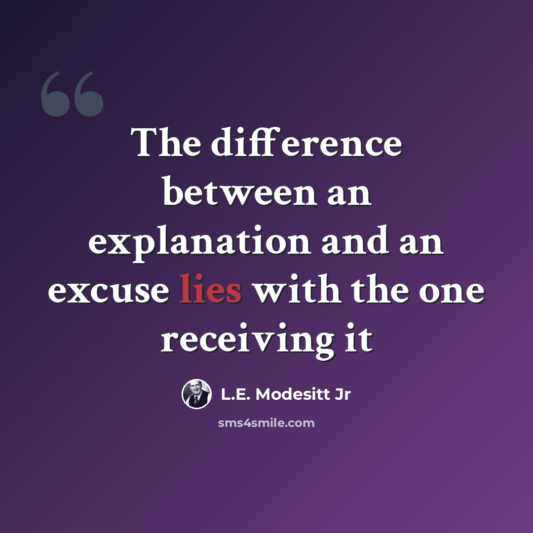 “The difference between an explanation and an excuse lies with the one receiving it” quote by L.E. Modesitt Jr