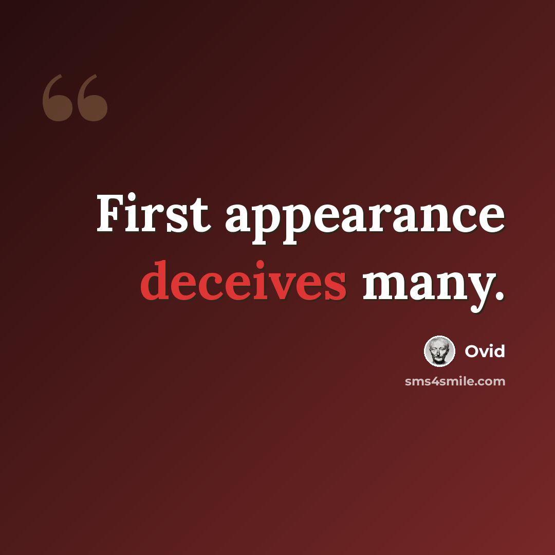 “First appearance deceives many.” quote by Ovid
