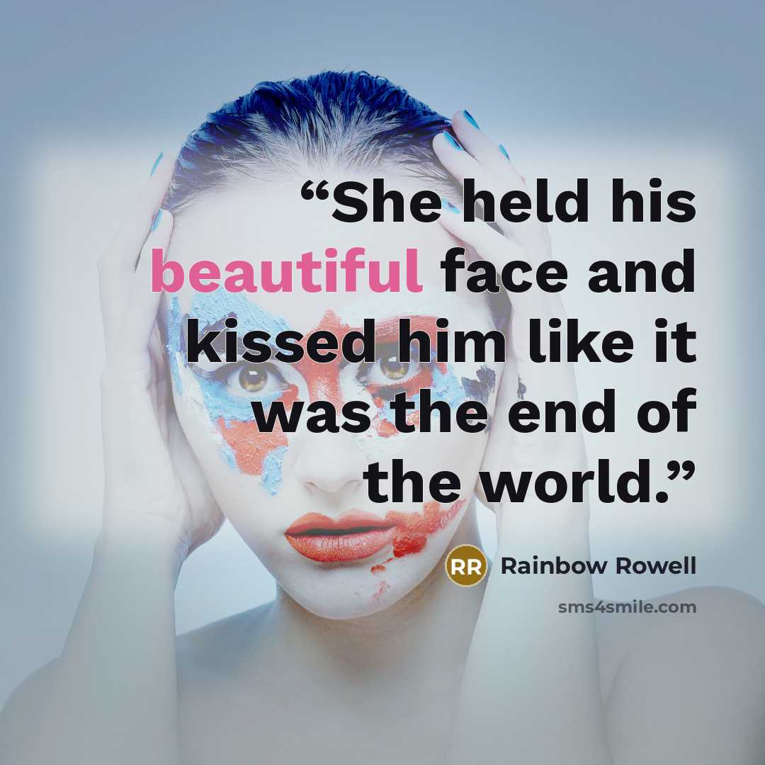 “She held his beautiful face and kissed him like it was the end of the world.” quote by Rainbow Rowell