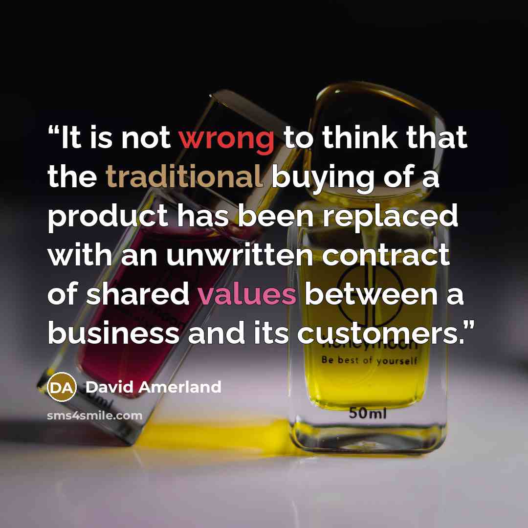 “It is not wrong to think that the traditional buying of a product has been replaced with an unwritten contract of shared values between a business and its customers.” quote by David Amerland
