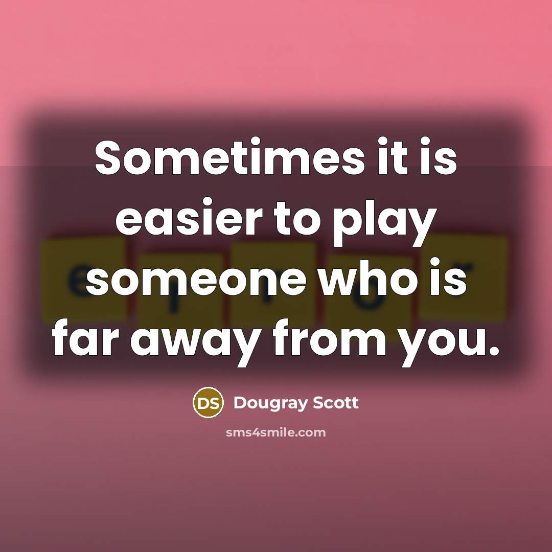 “Sometimes it is easier to play someone who is far away from you.” quote by Dougray Scott