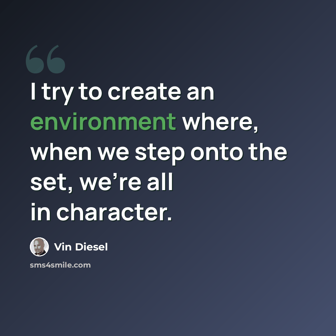 “I try to create an environment where, when we step onto the set, we're all in character.” quote by Vin Diesel