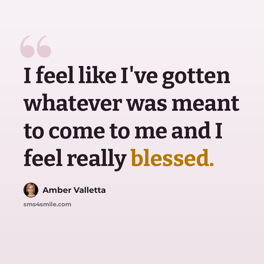 “I feel like I've gotten whatever was meant to come to me and I feel really blessed.” quote by Amber Valletta