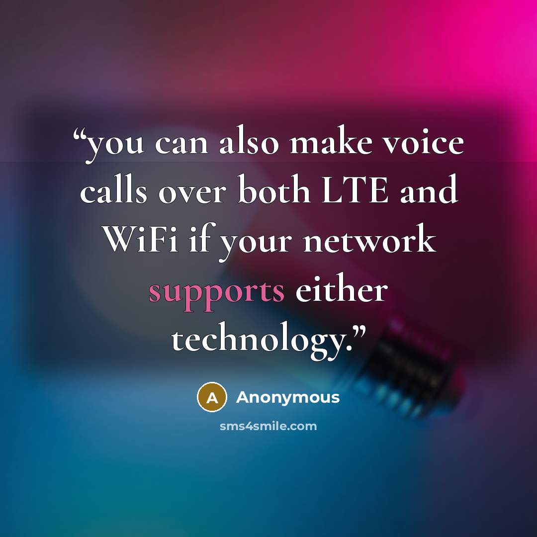 “you can also make voice calls over both LTE and WiFi if your network supports either technology.” quote by Anonymous